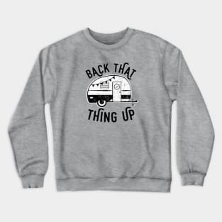 Back That Thing Up Funny Camping Crewneck Sweatshirt